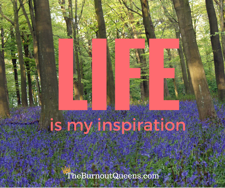 Life is my inspiration
