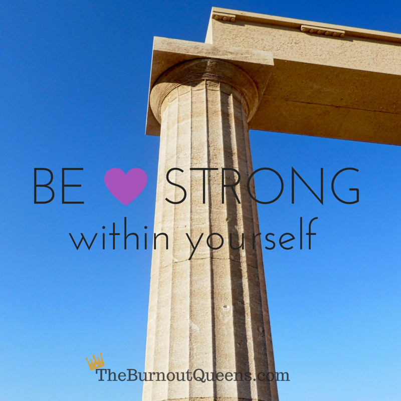 Be strong within yourself | The Burnout Queens