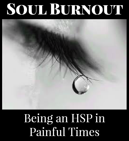 Soul Burnout: Being an HSP in Painful Times