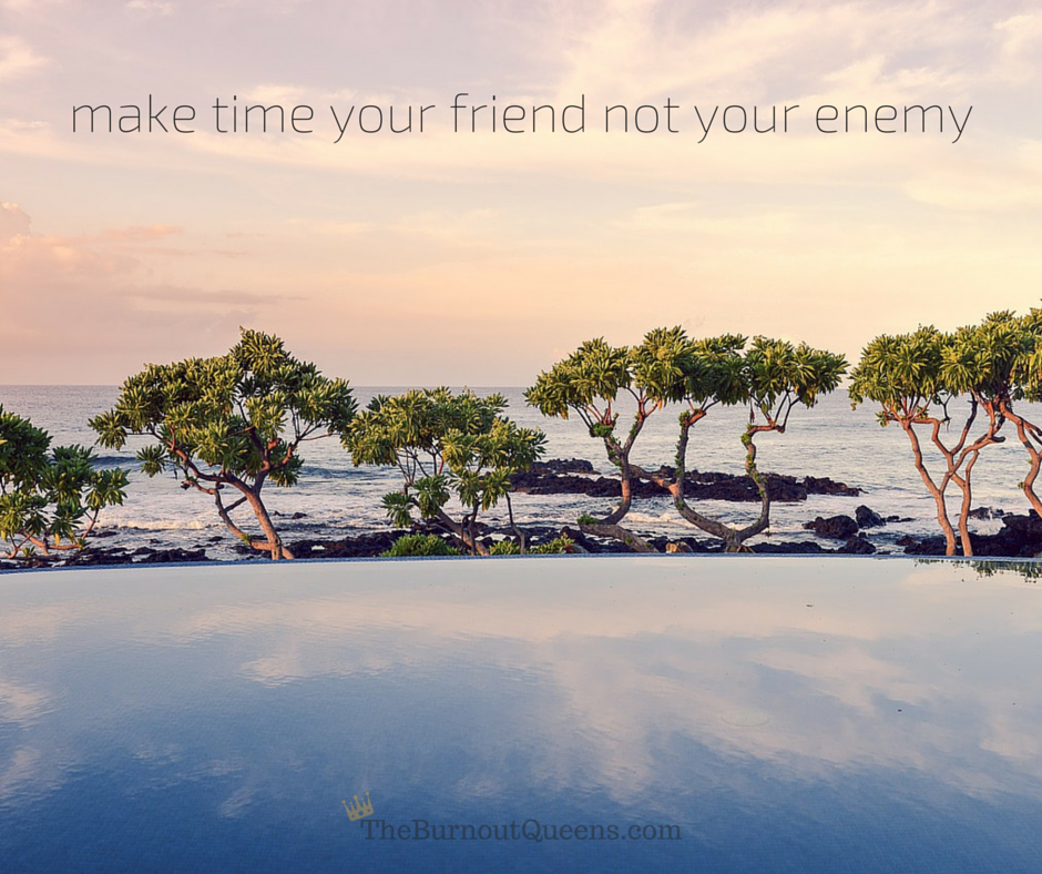 Make time your friend not your enemy-The Burnout Queens