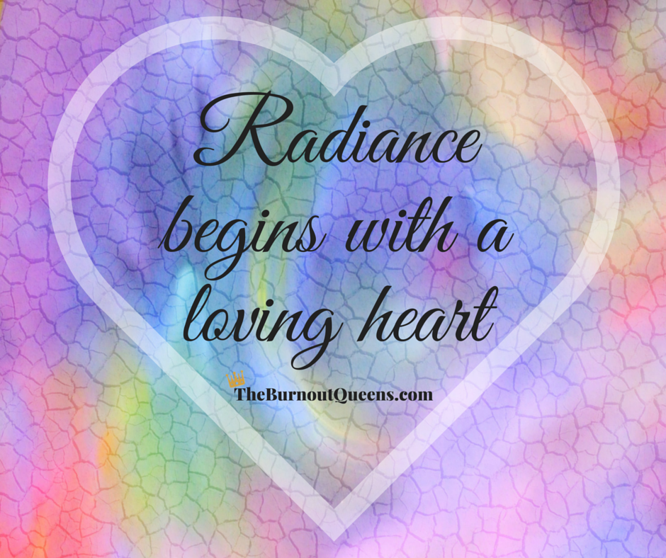 Radiance begins with a loving heart