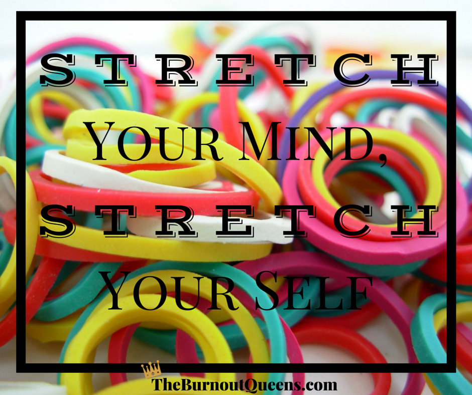 Stretch Your Mind, Stretch Your Self 