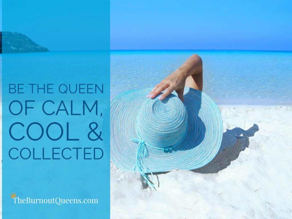 Be the Queen of calm, cool & collected