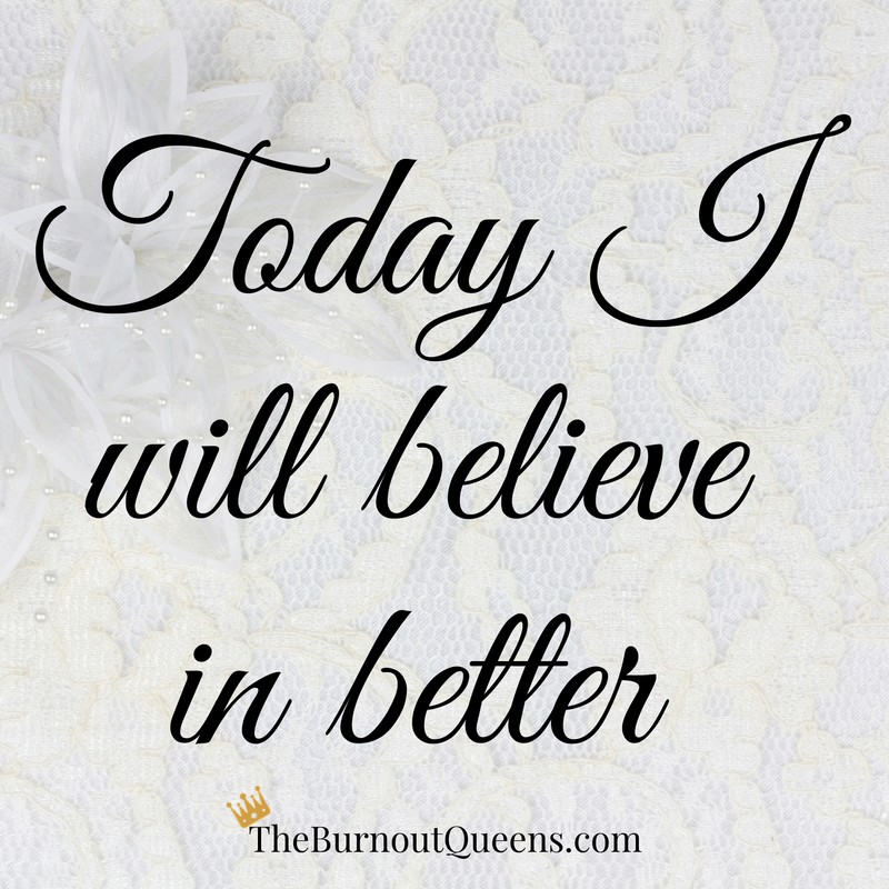 Today I will believe in better