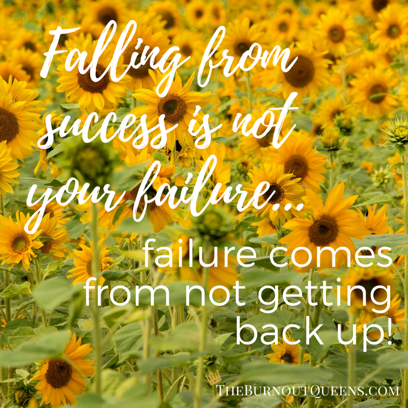 Falling from success is not your failure…failure comes from not getting back up!