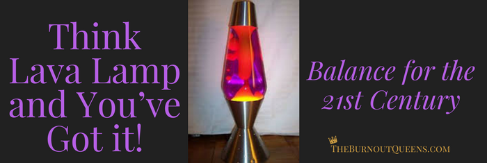 Think Lava Lamp and You’ve Got it! | Balance for the 21st Century