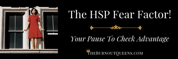The HSP Fear Factor! | Your Pause To Check Advantage | The Burnout Queens
