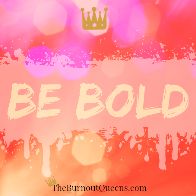 be bold