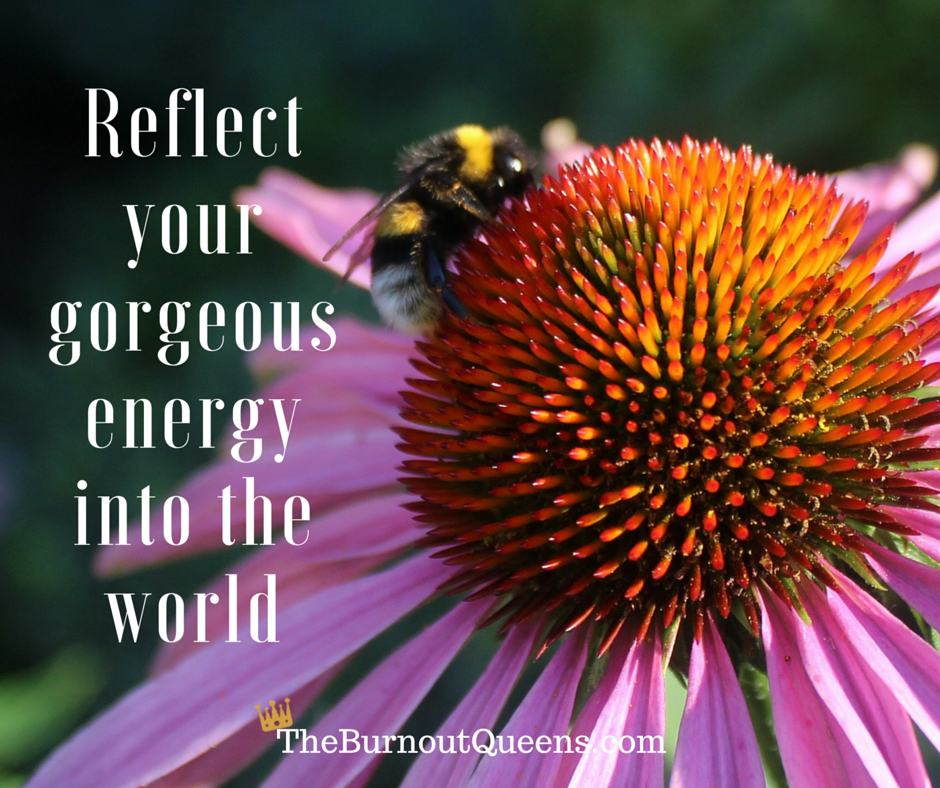 Reflect your gorgeous energy into the world