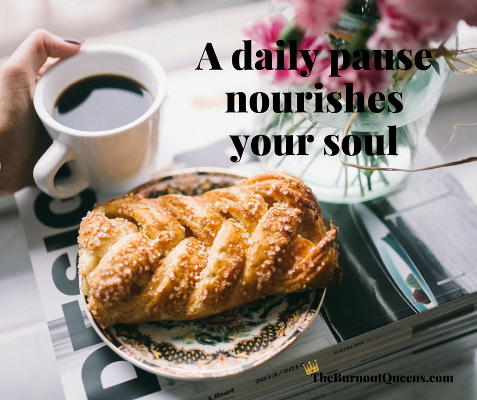 A daily pause nourishes your soul