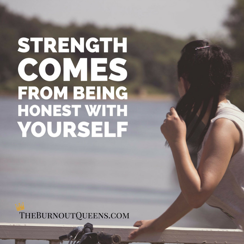 Strength comes from being honest with yourself 