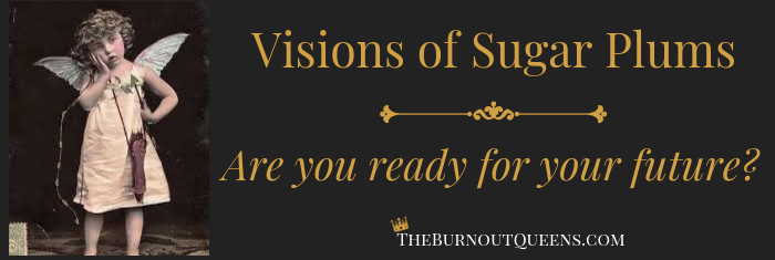 Visions of Sugar Plums | Are you ready for your future?